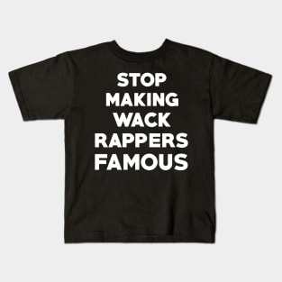 Stop Making Wack Rappers Famous Kids T-Shirt